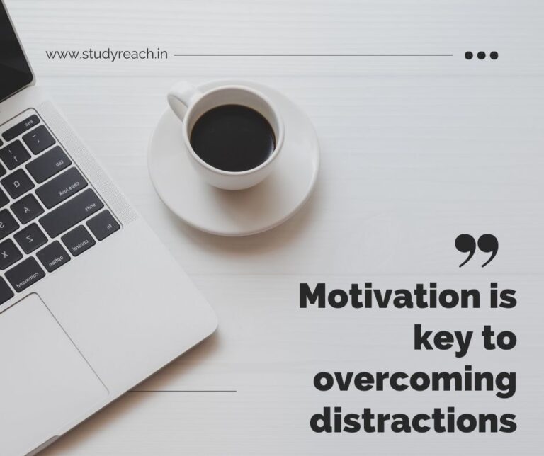 Motivation is key to overcoming distractions. Studyreach.in