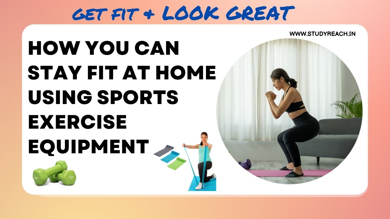 How-You-Can-Stay-Fit-at-Home-Using-Sports-Exercise-Equipment. hEALTH & fITNESS