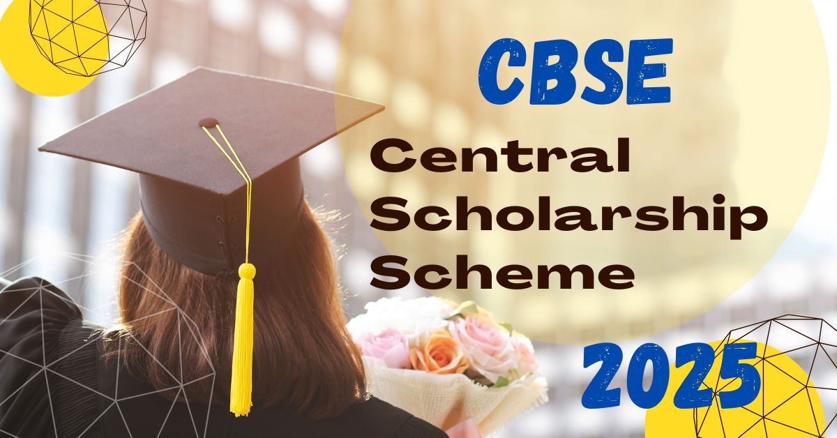 CBSE Central Scholarship Scheme 2025