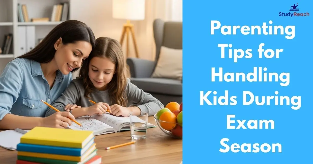 Parenting Tips for Handling Kids During Exam Season. StudyReach