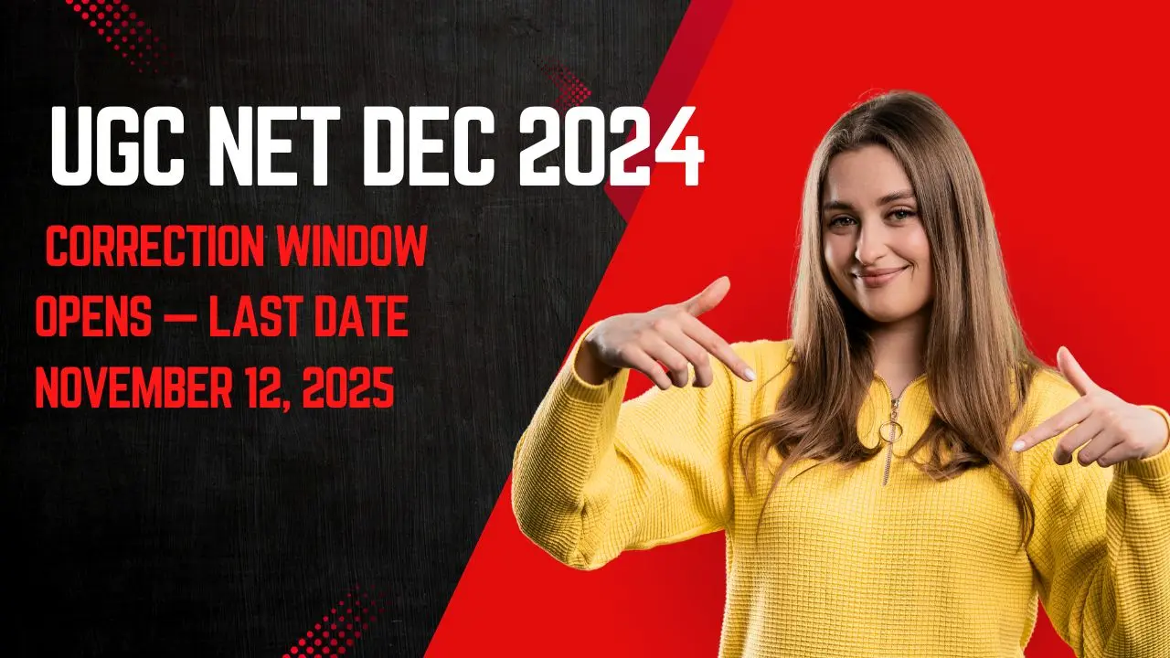 UGC NET December 2025: Correction Window Opens — Last Date November 12